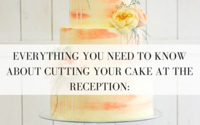 Everything you need to know about cutting your wedding cake at your reception: